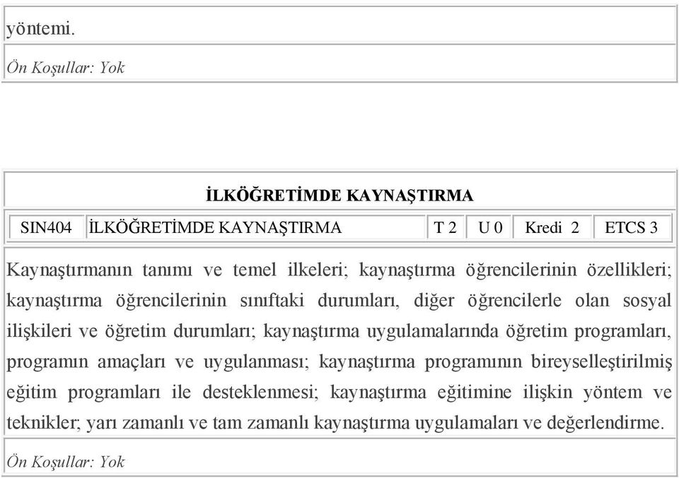 öğrencilerinin özellikleri; kaynaģtırma öğrencilerinin sınıftaki durumları, diğer öğrencilerle olan sosyal iliģkileri ve öğretim durumları;