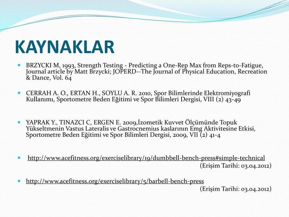 2009,İzometik Kuvvet Ölçümünde Topuk Yükseltmenin Vastus Lateralis ve Gastrocnemius kaslarının Emg Aktivitesine Etkisi, Sportometre Beden Eğitimi ve Spor Bilimleri Dergisi, 2009, VII (2) 41-4