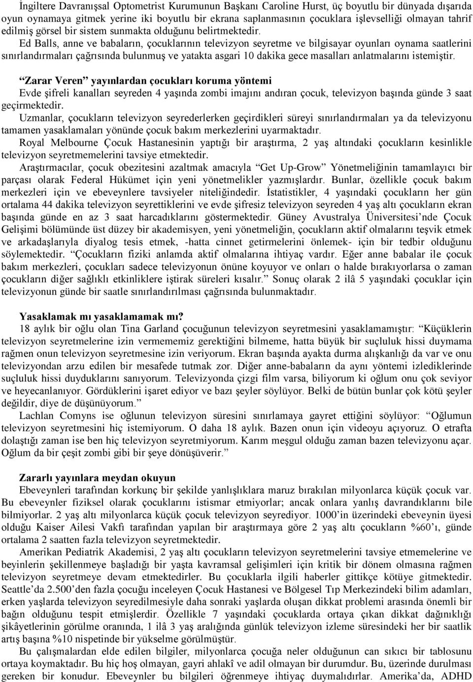 Ed Balls, anne ve babaların, çocuklarının televizyon seyretme ve bilgisayar oyunları oynama saatlerini sınırlandırmaları çağrısında bulunmuş ve yatakta asgari 10 dakika gece masalları anlatmalarını