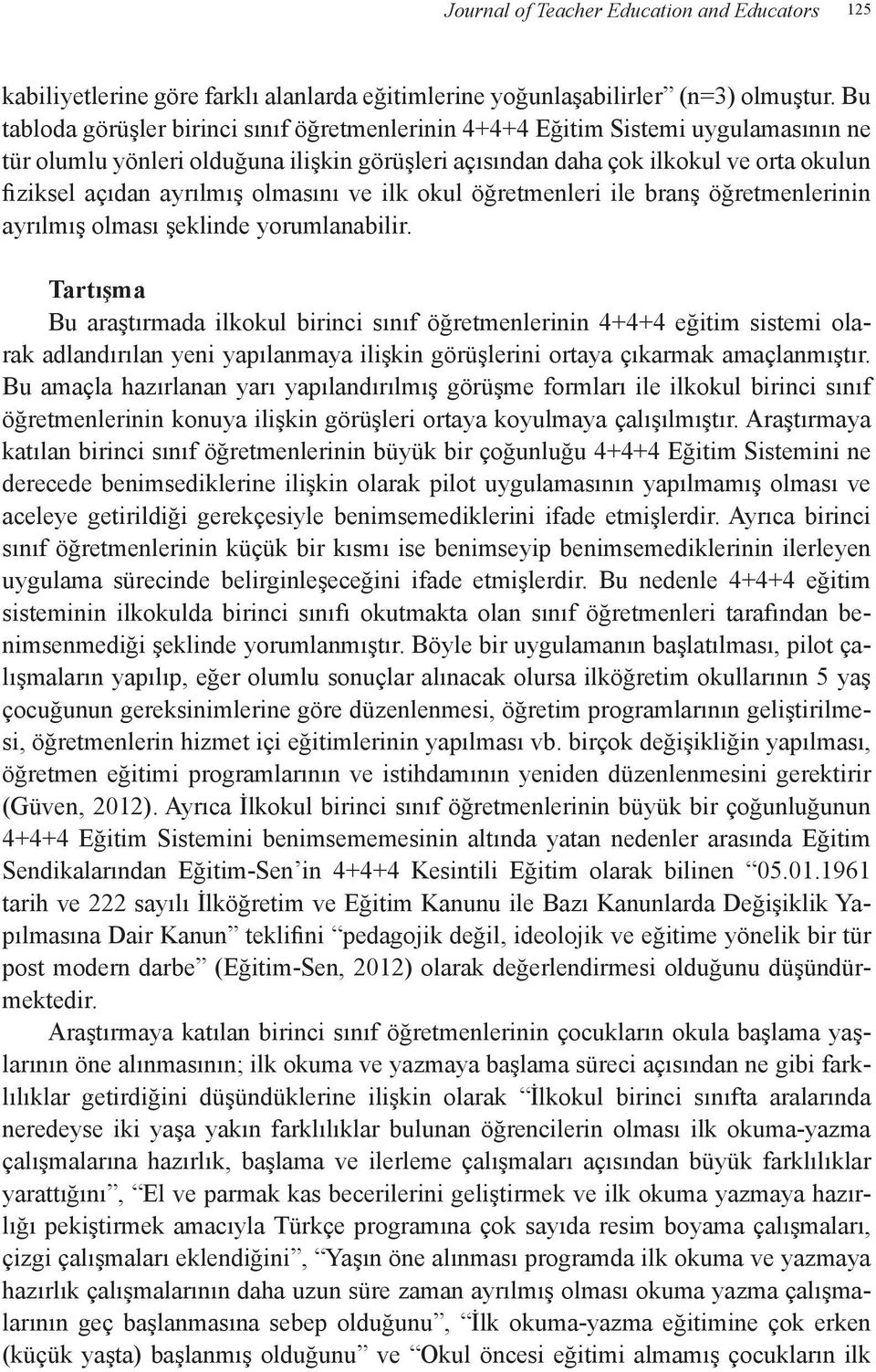 ayrılmış olmasını ve ilk okul öğretmenleri ile branş öğretmenlerinin ayrılmış olması şeklinde yorumlanabilir.