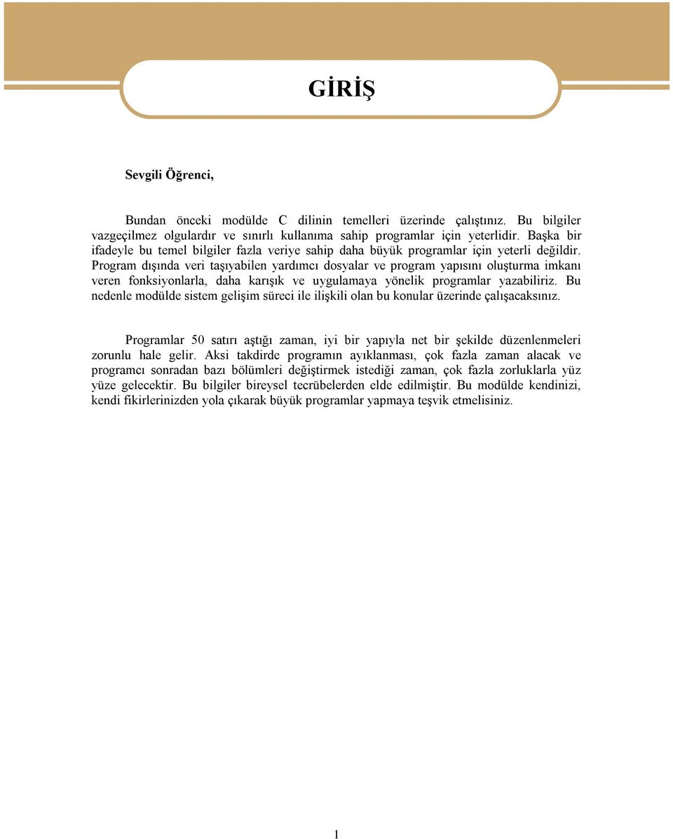 Program dışında veri taşıyabilen yardımcı dosyalar ve program yapısını oluşturma imkanı veren fonksiyonlarla, daha karışık ve uygulamaya yönelik programlar yazabiliriz.