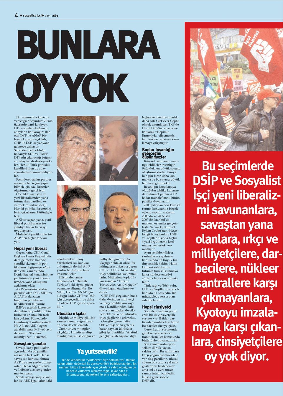Her iki Türk partiside kendilerinden de aday çýkarýlmasýný umud ediyorlar. Seçimlere katýlan partiler arasýnda bir seçim yapabilmek için bazý kriterler oluþturmak gerekiyor.
