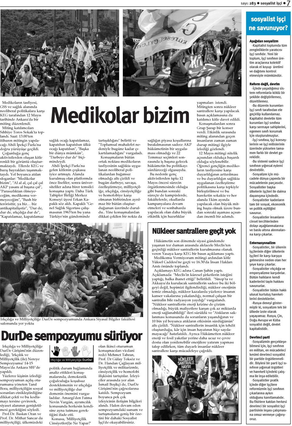 Medikolarýn tasfiyesi, GSS ve saðlýk alanýnda neoliberal politikalara karþý KEG tarafýndan 12 Mayýs tarihinde Ankara'da bir miting düzenlendi. Miting katýlýmcýlarý Sýhhiye Toros Sokak'ta toplandý.