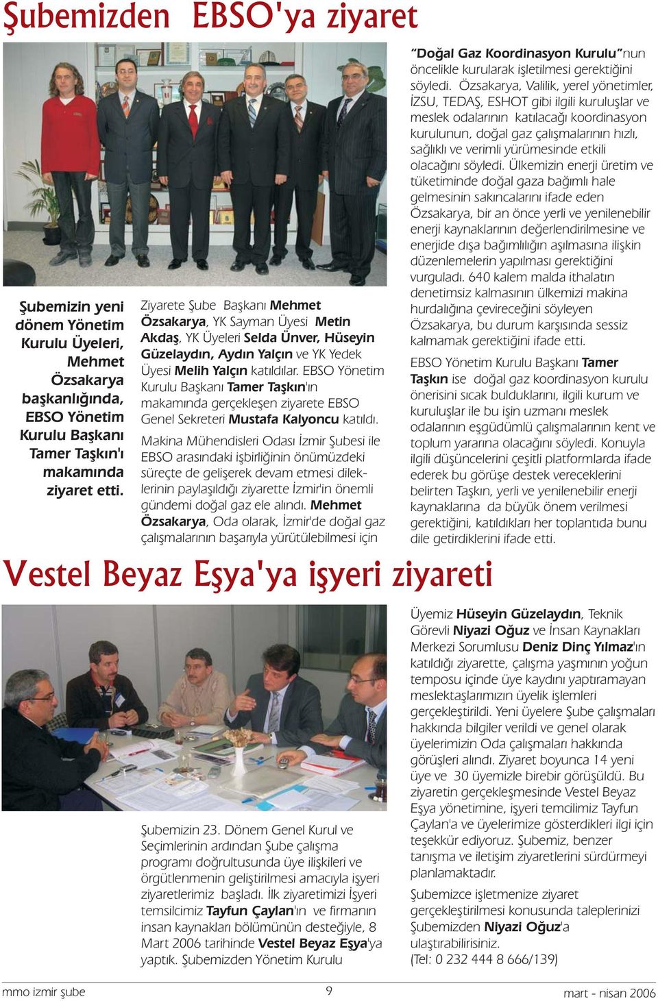 EBSO Yönetim Kurulu Başkanı Tamer Taşkın'ın makamında gerçekleşen ziyarete EBSO Genel Sekreteri Mustafa Kalyoncu katıldı.