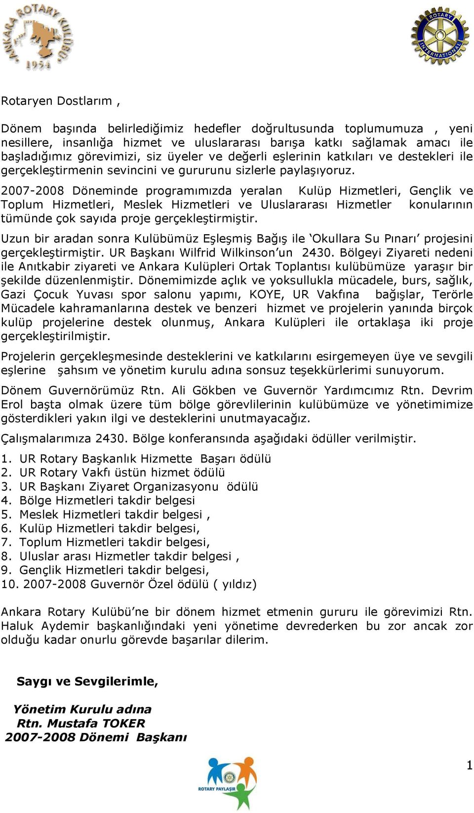 2007-2008 Döneminde programımızda yeralan Kulüp Hizmetleri, Gençlik ve Toplum Hizmetleri, Meslek Hizmetleri ve Uluslararası Hizmetler konularının tümünde çok sayıda proje gerçekleştirmiştir.