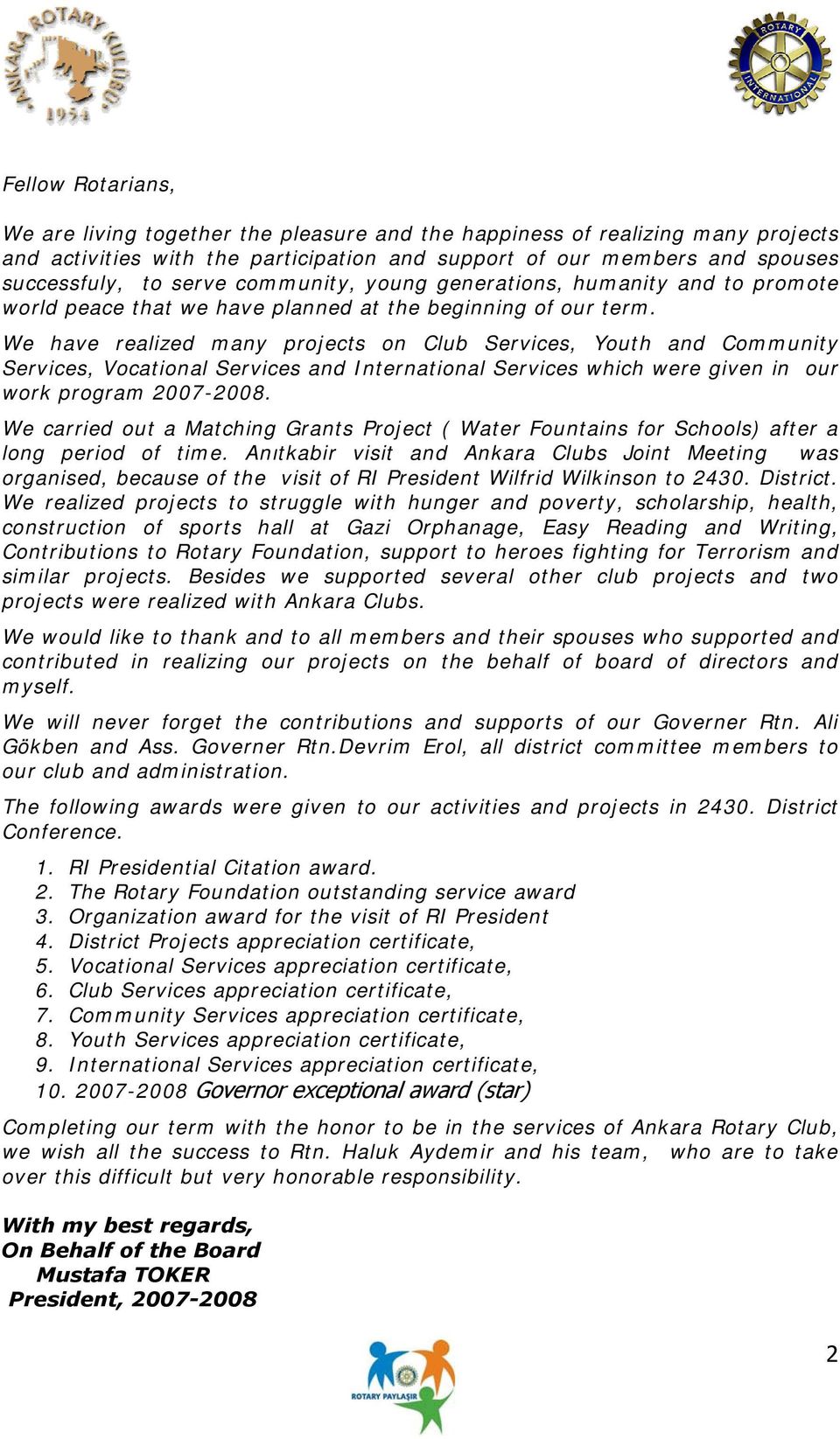 We have realized many projects on Club Services, Youth and Community Services, Vocational Services and International Services which were given in our work program 2007-2008.