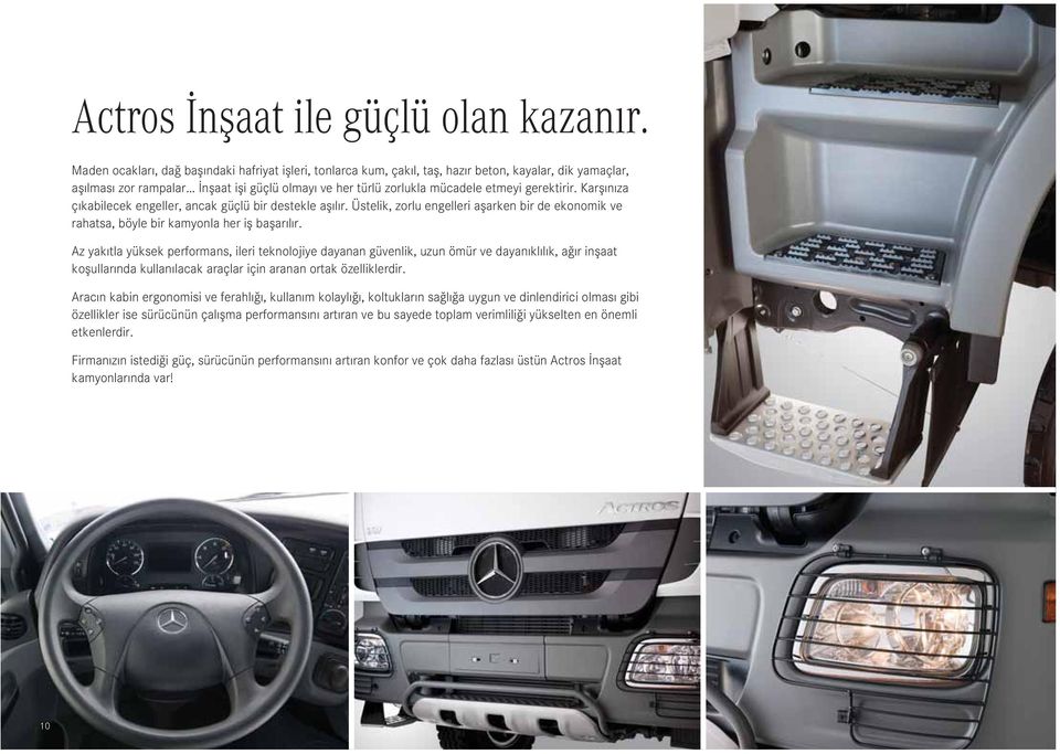 gerektirir. Karfl n za ç kabilecek engeller, ancak güçlü bir destekle afl l r. Üstelik, zorlu engelleri aflarken bir de ekonomik ve rahatsa, böyle bir kamyonla her ifl baflar l r.