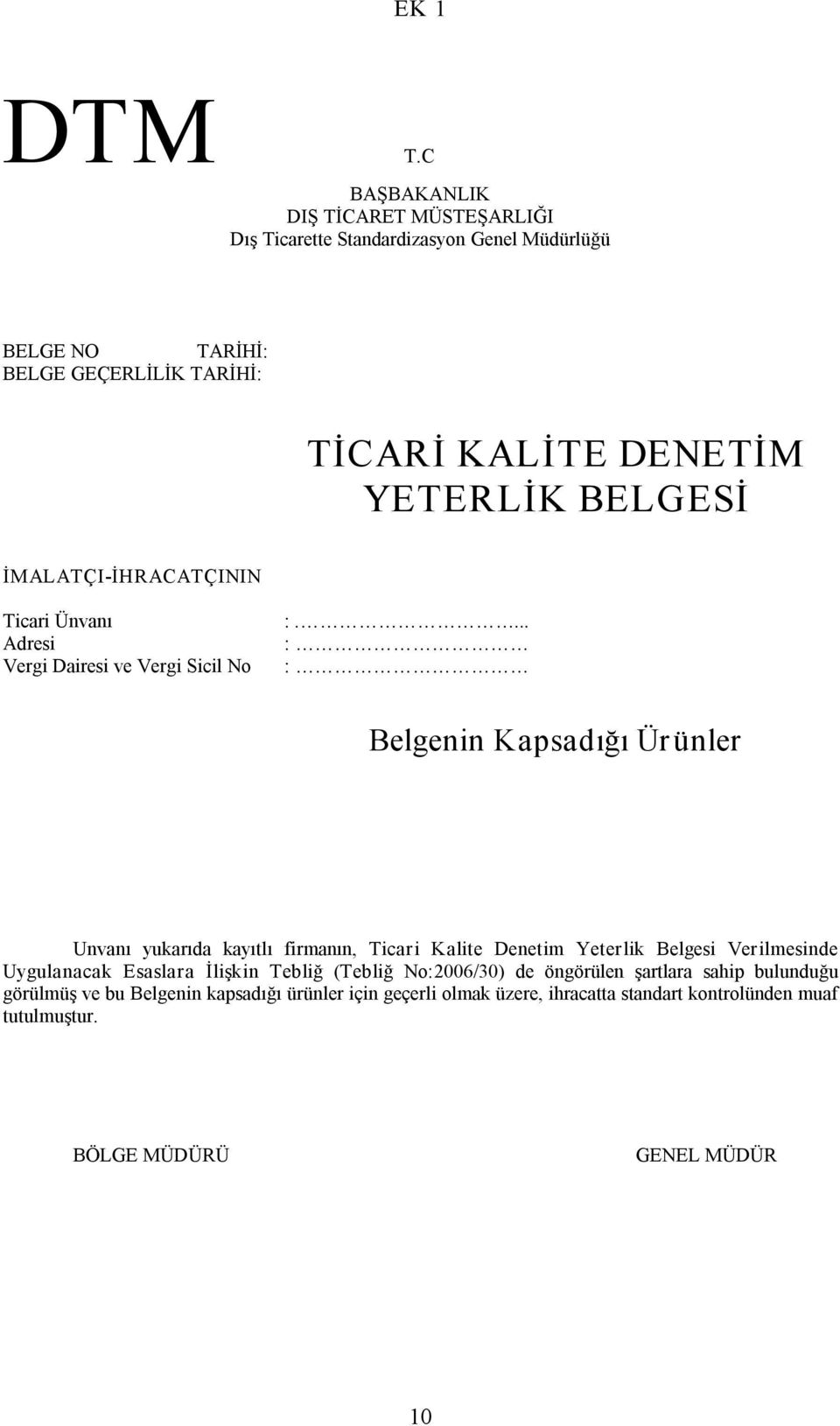 YETERLİK BELGESİ İMALATÇI İHRACATÇININ Ticari Ünvanı Adresi Vergi Dairesi ve Vergi Sicil No :.