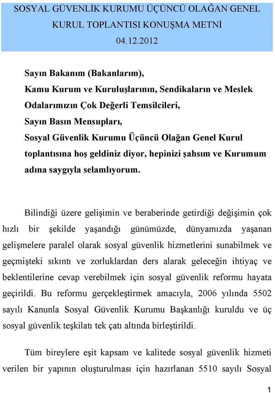 toplantısına hoş geldiniz diyor, hepinizi şahsım ve Kurumum adına saygıyla selamlıyorum.