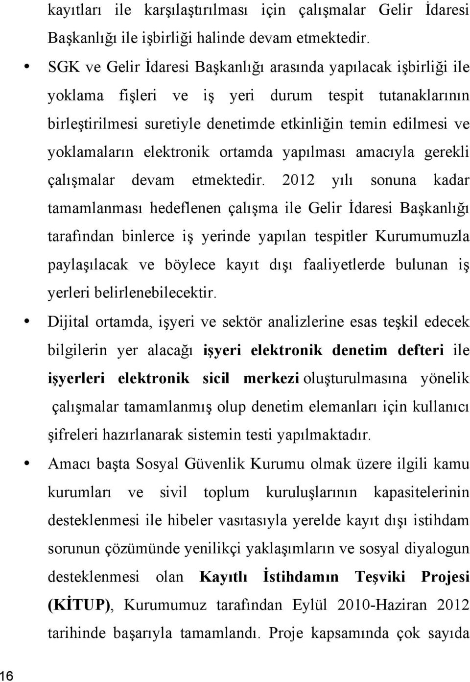 elektronik ortamda yapılması amacıyla gerekli çalışmalar devam etmektedir.