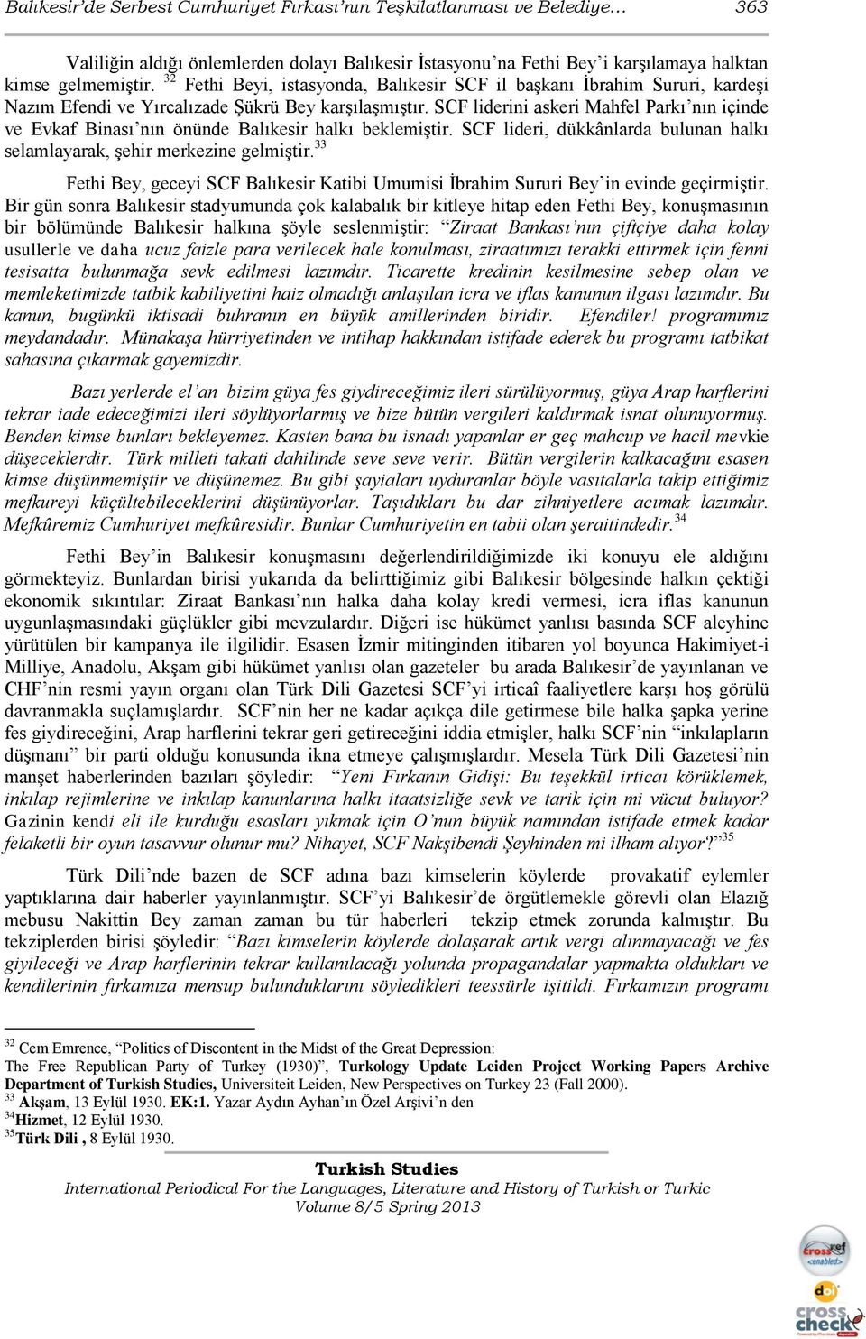 SCF liderini askeri Mahfel Parkı nın içinde ve Evkaf Binası nın önünde Balıkesir halkı beklemiģtir. SCF lideri, dükkânlarda bulunan halkı selamlayarak, Ģehir merkezine gelmiģtir.