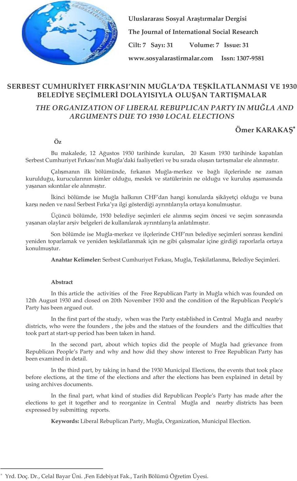 Çalımanın ilk bölümünde, fırkanın Mula-merkez ve balı ilçelerinde ne zaman kurulduu, kurucularının kimler olduu, meslek ve statülerinin ne olduu ve kurulu aamasında yaanan sıkıntılar ele alınmıtır.