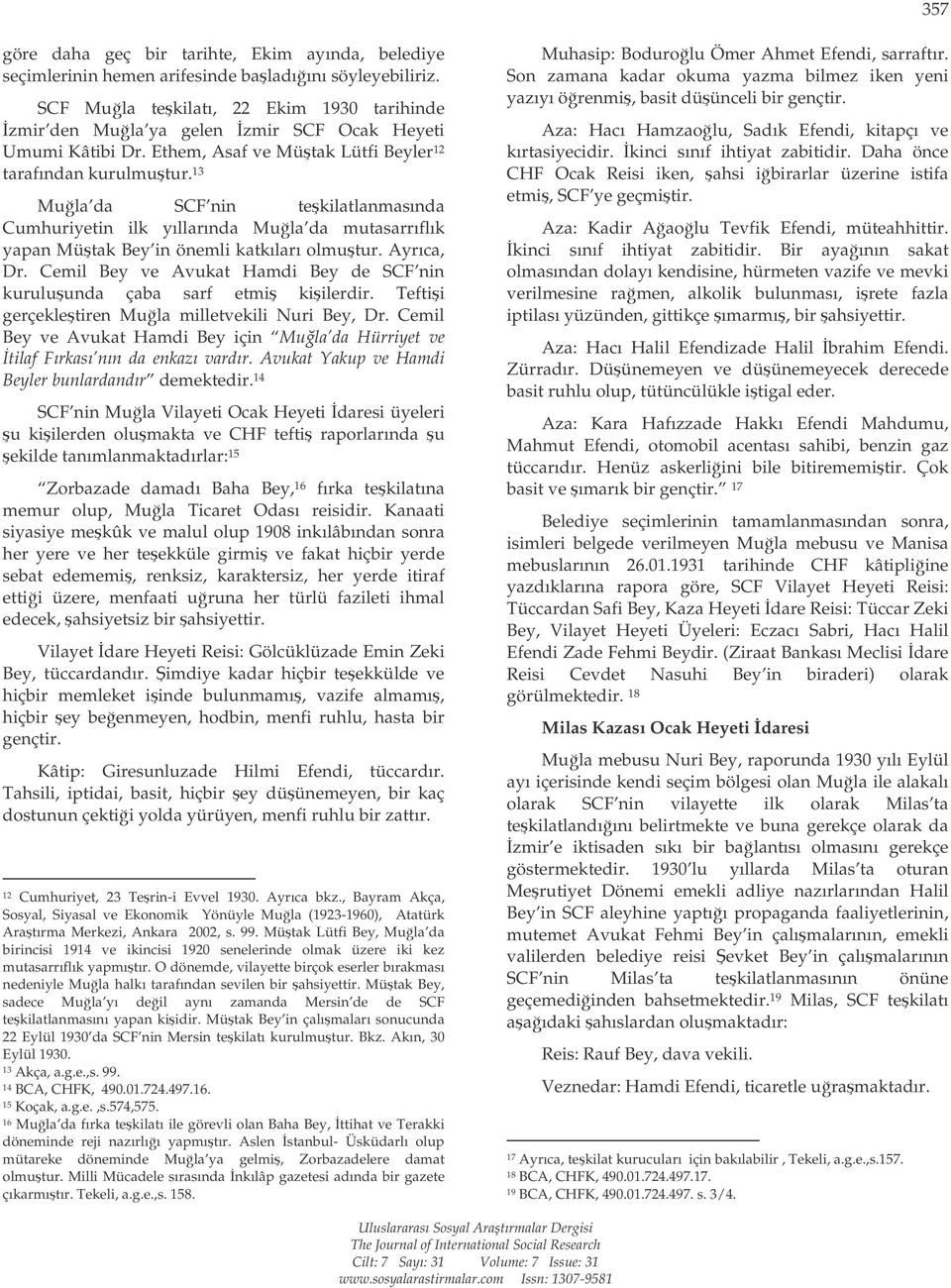 13 Mula da SCF nin tekilatlanmasında Cumhuriyetin ilk yıllarında Mula da mutasarrıflık yapan Mütak Bey in önemli katkıları olmutur. Ayrıca, Dr.