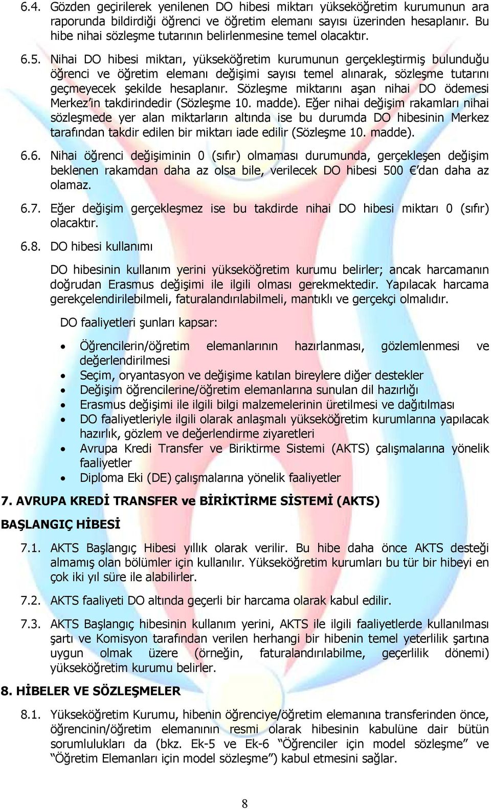 Nihai DO hibesi miktarı, yükseköğretim kurumunun gerçekleştirmiş bulunduğu öğrenci ve öğretim elemanı değişimi sayısı temel alınarak, sözleşme tutarını geçmeyecek şekilde hesaplanır.