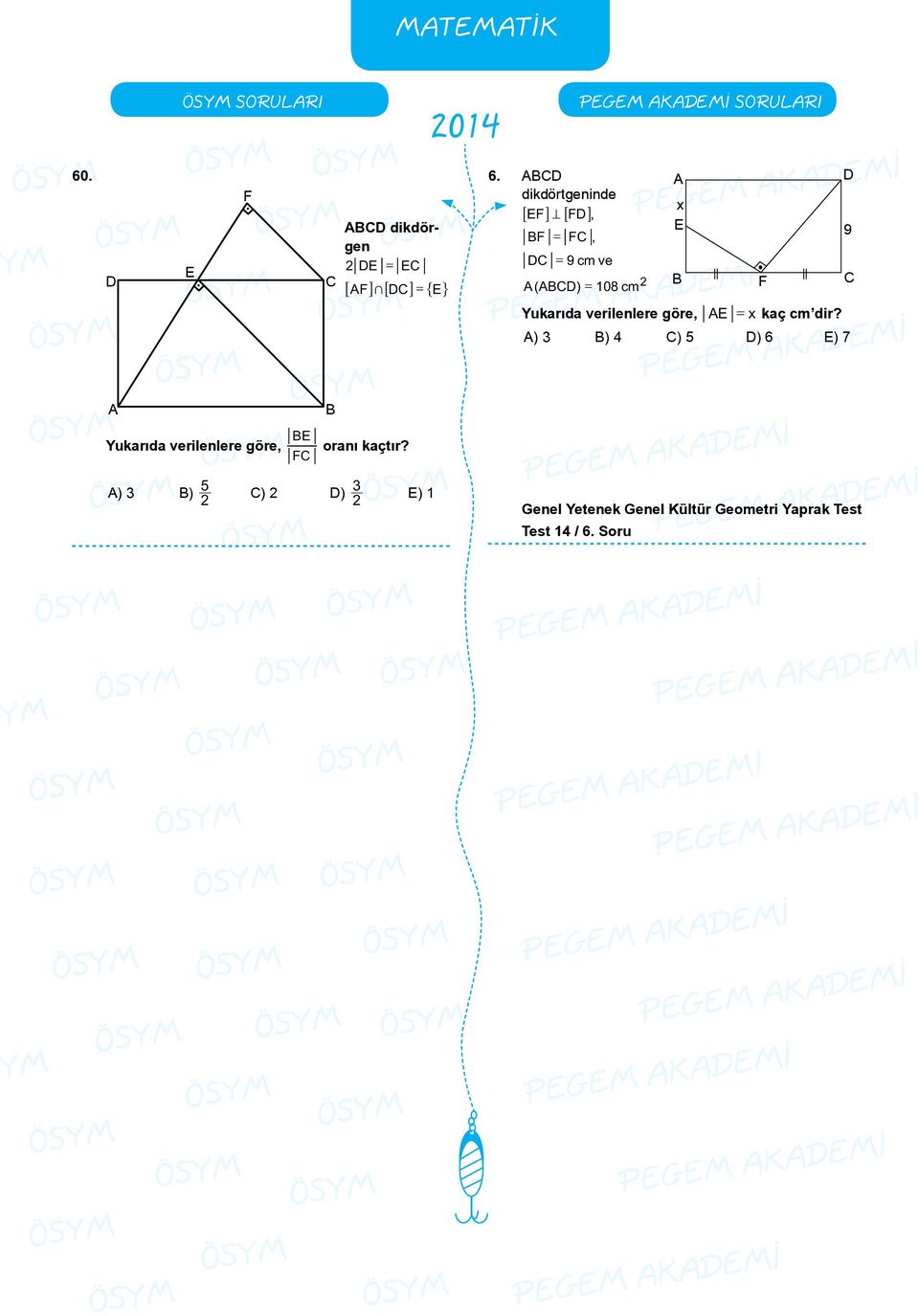 ABCD dikdörtgeninde 6EF@ = 6FD@, BF = FC, DC = 9 cm ve AABCD ( ) = 08 cm A x E B F D 9 C Yukarıda