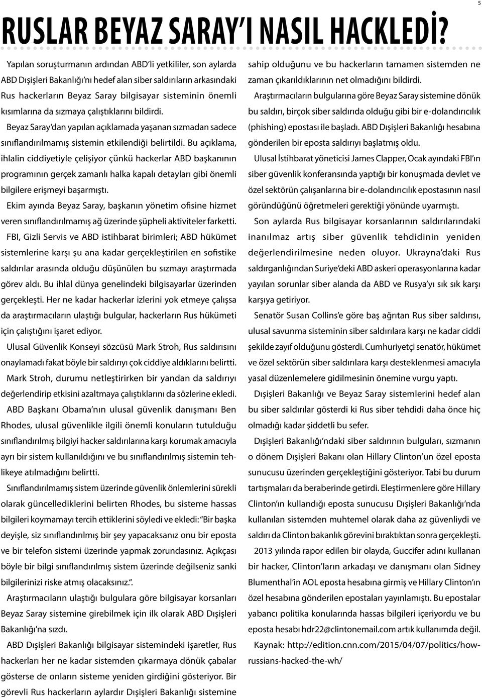 da sızmaya çalıştıklarını bildirdi. Beyaz Saray dan yapılan açıklamada yaşanan sızmadan sadece sınıflandırılmamış sistemin etkilendiği belirtildi.