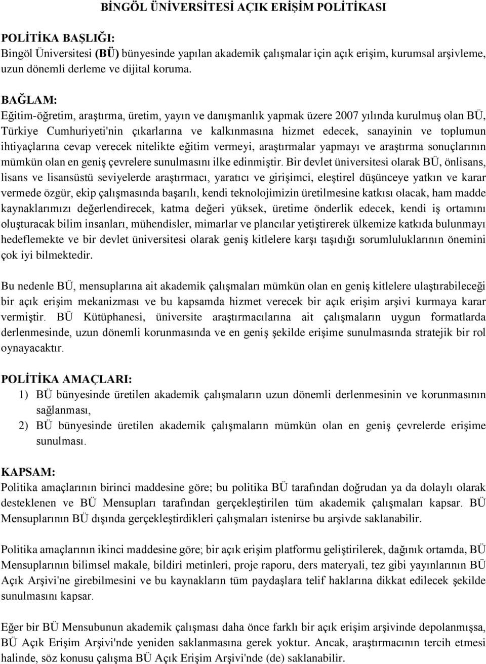 BAĞLAM: Eğitim-öğretim, araştırma, üretim, yayın ve danışmanlık yapmak üzere 2007 yılında kurulmuş olan BÜ, Türkiye Cumhuriyeti'nin çıkarlarına ve kalkınmasına hizmet edecek, sanayinin ve toplumun