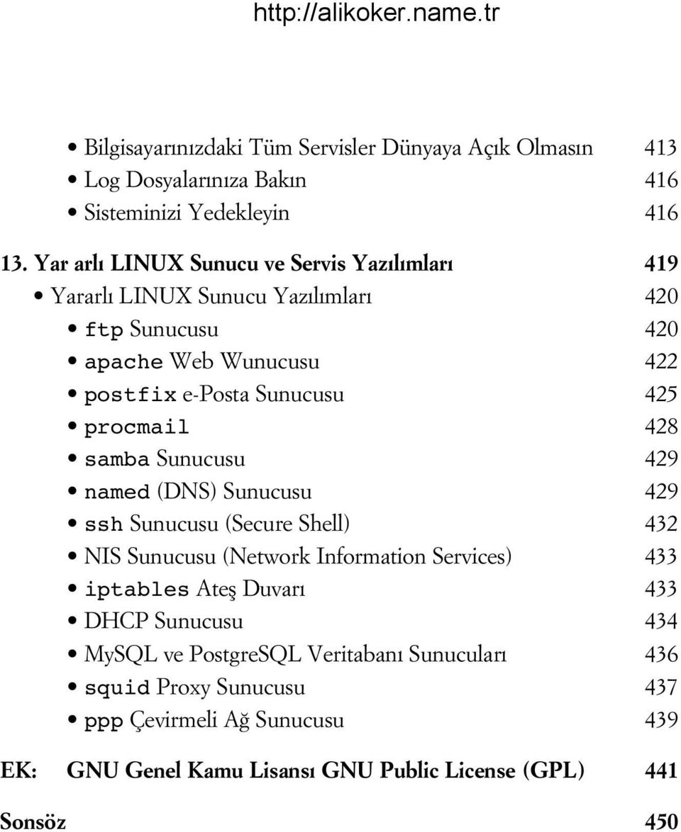 procmail 428 samba Sunucusu 429 named (DNS) Sunucusu 429 ssh Sunucusu (Secure Shell) 432 NIS Sunucusu (Network Information Services) 433 iptables Atefl