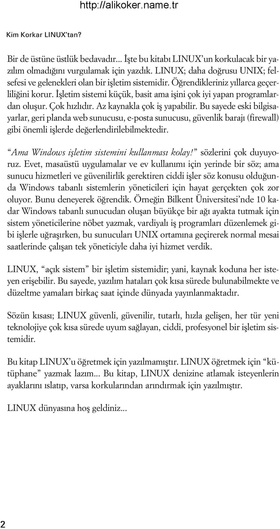 flletim sistemi küçük, basit ama iflini çok iyi yapan programlardan oluflur. Çok h zl d r. Az kaynakla çok ifl yapabilir.