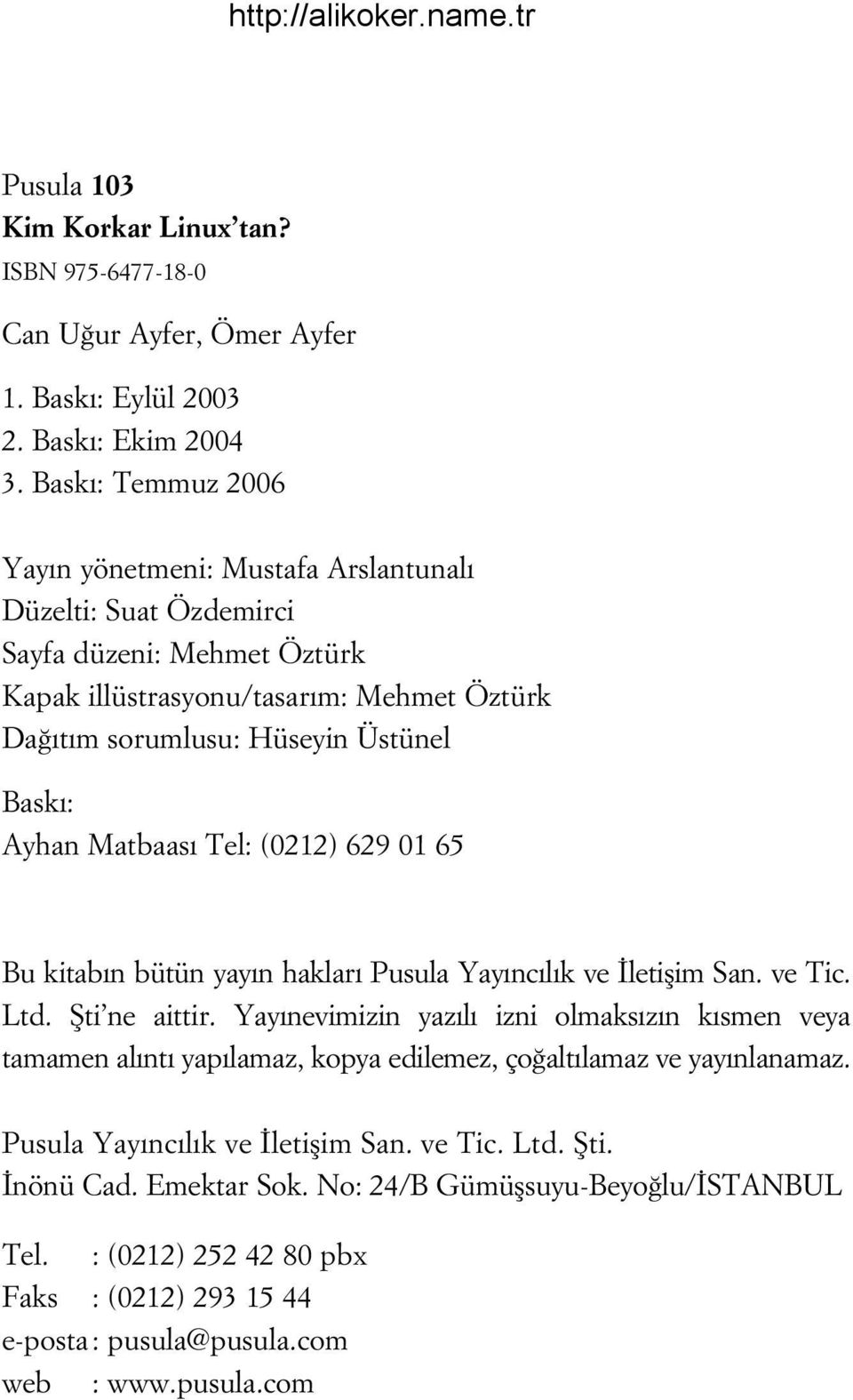 Ayhan Matbaas Tel: (0212) 629 01 65 Bu kitab n bütün yay n haklar Pusula Yay nc l k ve letiflim San. ve Tic. Ltd. fiti ne aittir.