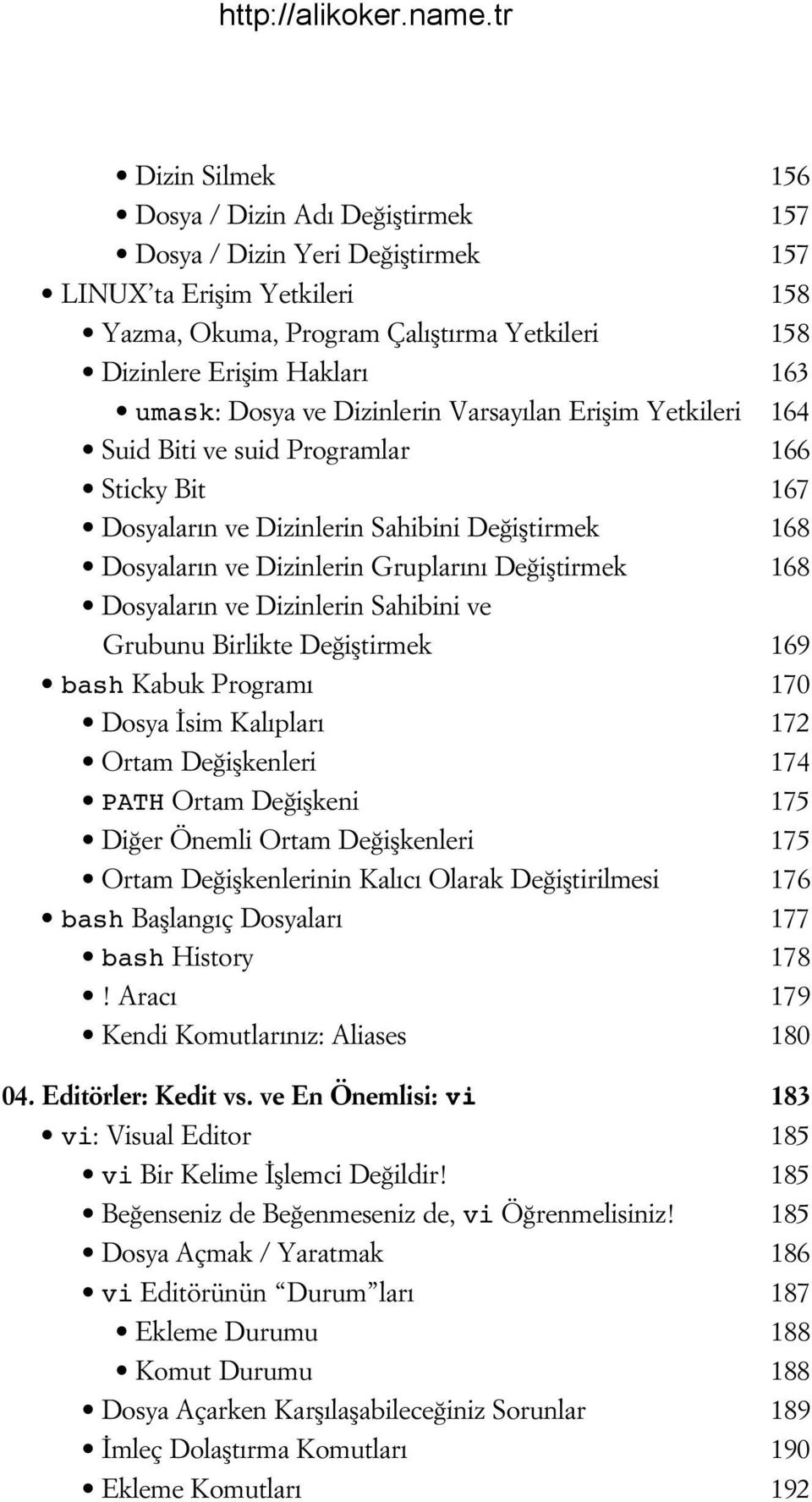 ifltirmek 168 Dosyalar n ve Dizinlerin Sahibini ve Grubunu Birlikte De ifltirmek 169 bash Kabuk Program 170 Dosya sim Kal plar 172 Ortam De iflkenleri 174 PATH Ortam De iflkeni 175 Di er Önemli Ortam