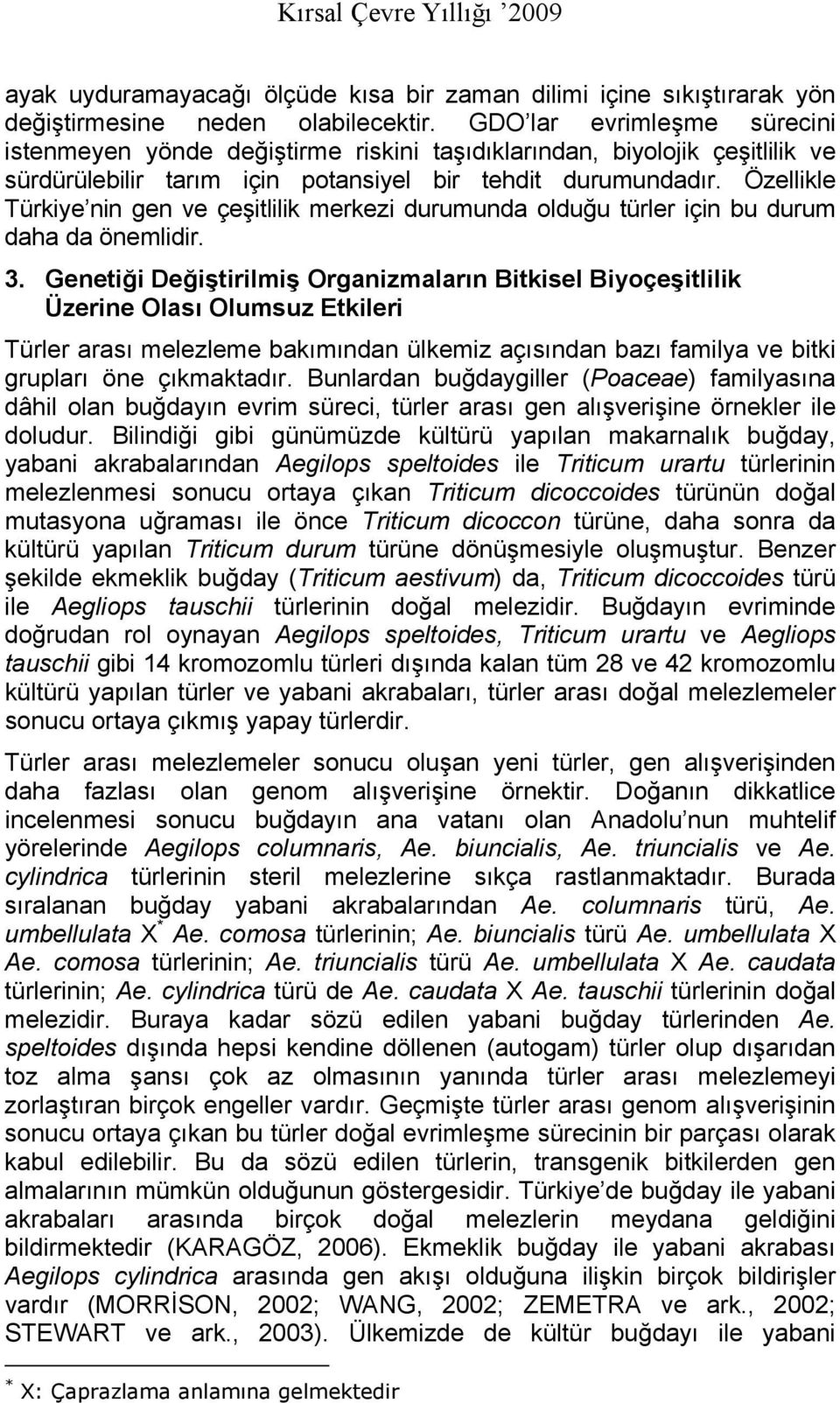 Özellikle Türkiye nin gen ve çeşitlilik merkezi durumunda olduğu türler için bu durum daha da önemlidir. 3.