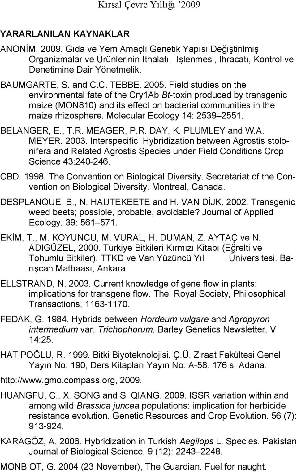 Molecular Ecology 14: 2539 2551. BELANGER, E., T.R. MEAGER, P.R. DAY, K. PLUMLEY and W.A. MEYER. 2003.