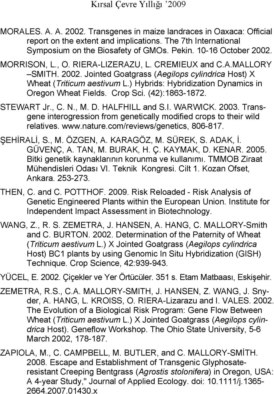 ) Hybrids: Hybridization Dynamics in Oregon Wheat Fields. Crop Sci. (42):1863-1872. STEWART Jr., C. N., M. D. HALFHILL and S.I. WARWICK. 2003.