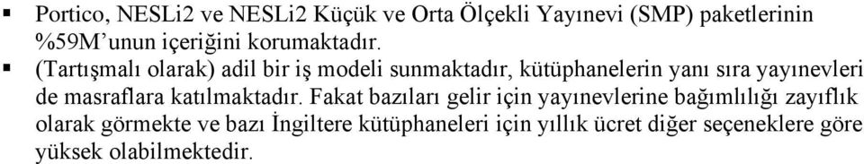 (Tartışmalı olarak) adil bir iş modeli sunmaktadır, kütüphanelerin yanı sıra yayınevleri de