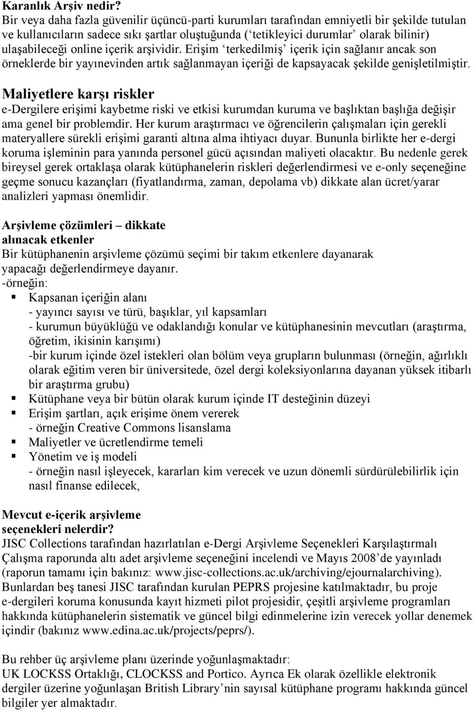 online içerik arşividir. Erişim terkedilmiş içerik için sağlanır ancak son örneklerde bir yayınevinden artık sağlanmayan içeriği de kapsayacak şekilde genişletilmiştir.