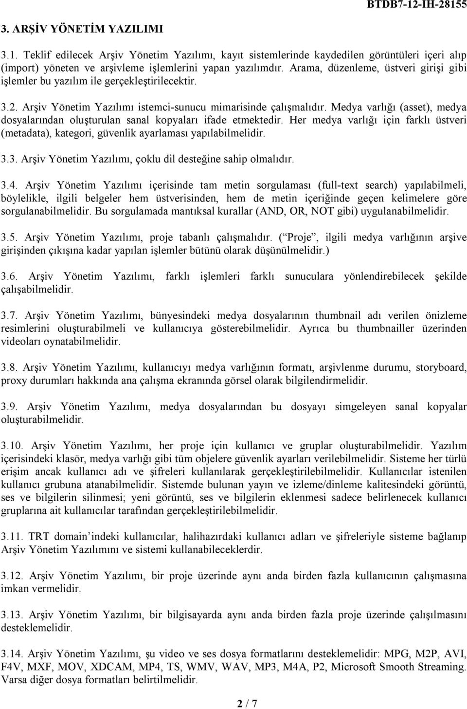 Medya varlığı (asset), medya dosyalarından oluşturulan sanal kopyaları ifade etmektedir. Her medya varlığı için farklı üstveri (metadata), kategori, güvenlik ayarlaması yapılabilmelidir. 3.