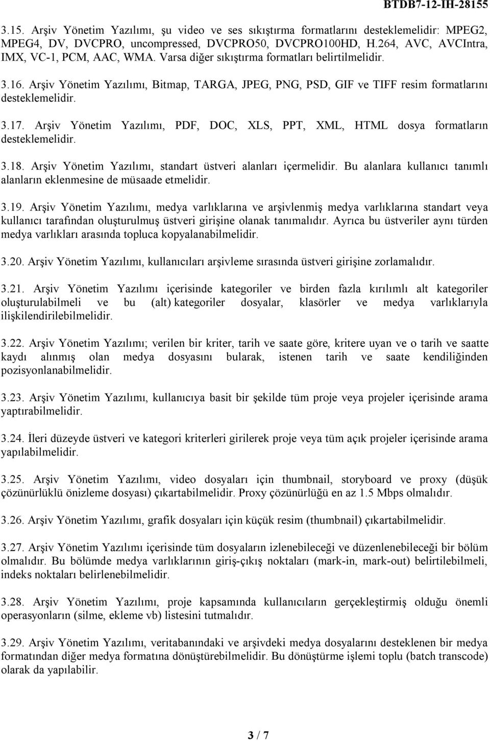 Arşiv Yönetim Yazılımı, PDF, DOC, XLS, PPT, XML, HTML dosya formatların desteklemelidir. 3.18. Arşiv Yönetim Yazılımı, standart üstveri alanları içermelidir.