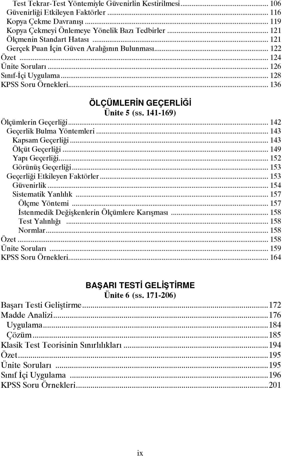 .. 136 ÖLÇÜMLERİN GEÇERLİĞİ Ünite 5 (ss. 141-169) Ölçümlerin Geçerliği... 142 Geçerlik Bulma Yöntemleri... 143 Kapsam Geçerliği... 143 Ölçüt Geçerliği... 149 Yapı Geçerliği... 152 Görünüş Geçerliği.