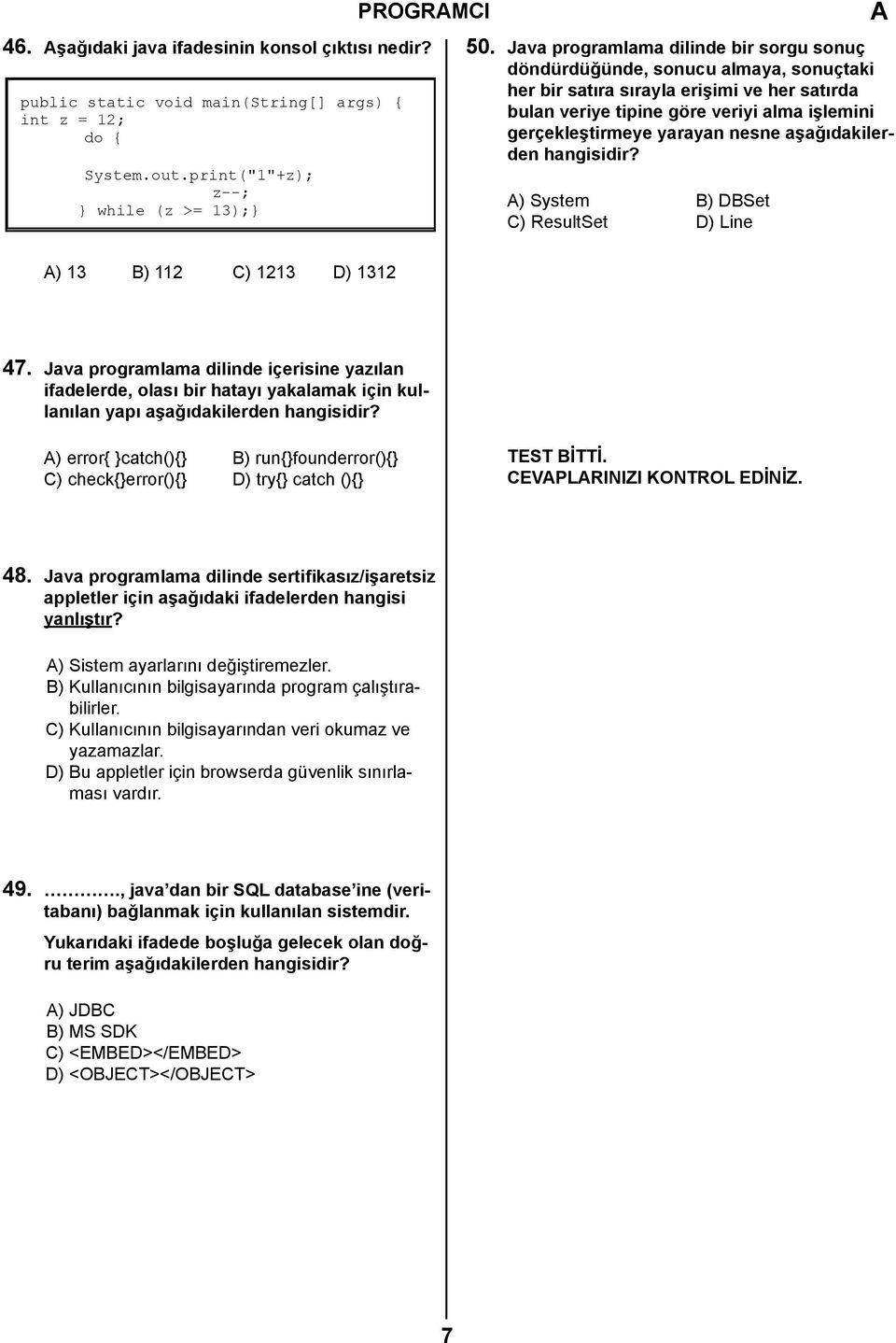 nesne aşağıdakilerden hangisidir? ) System B) DBSet C) ResultSet D) Line 47.