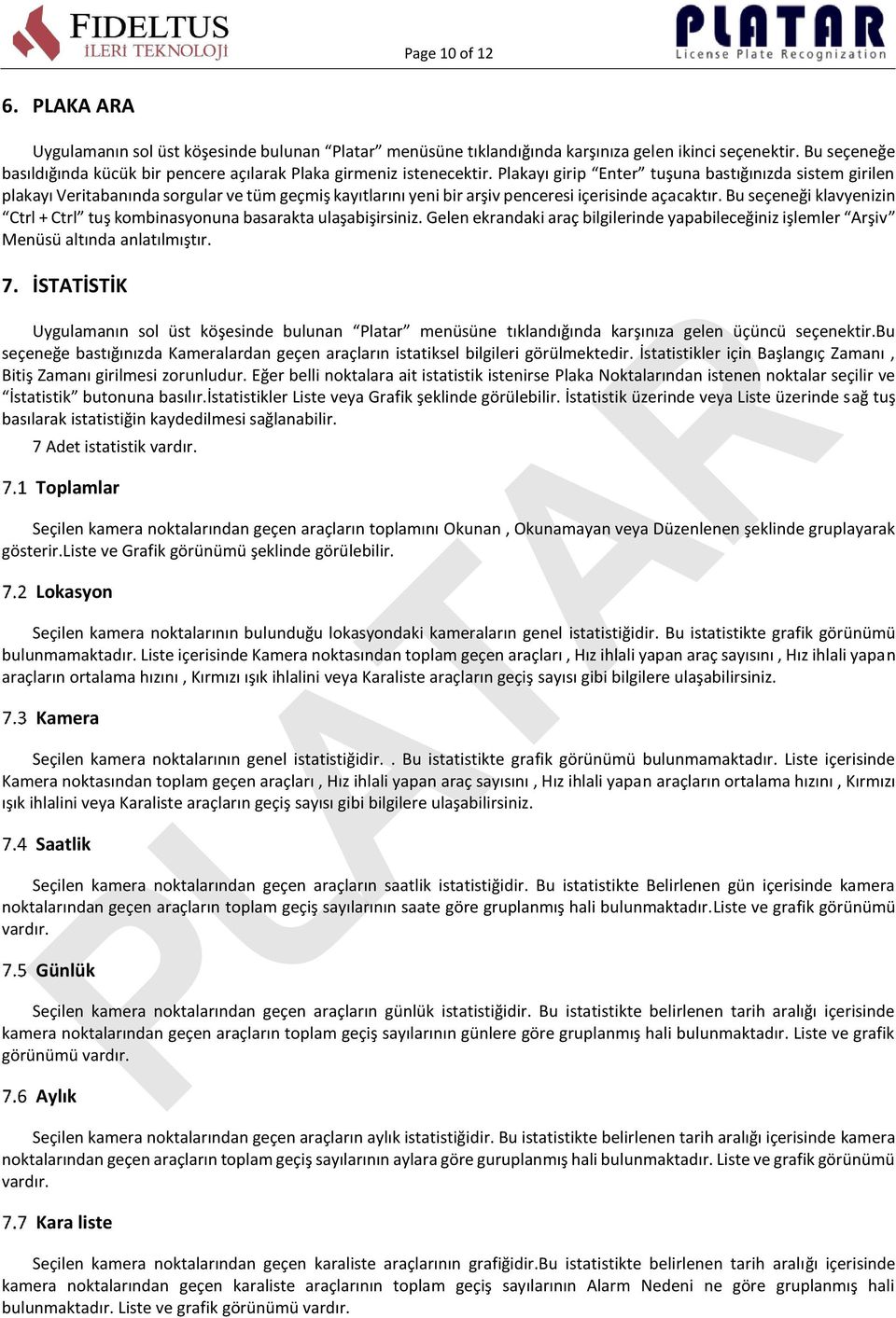 Plakayı girip Enter tuşuna bastığınızda sistem girilen plakayı Veritabanında sorgular ve tüm geçmiş kayıtlarını yeni bir arşiv penceresi içerisinde açacaktır.