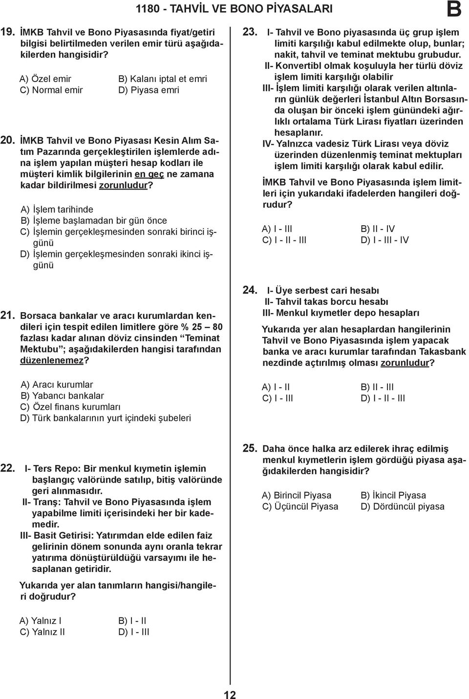 İMK Tahvil ve ono Piyasası Kesin Alım Satım Pazarında gerçekleştirilen işlemlerde adına işlem yapılan müşteri hesap kodları ile müşteri kimlik bilgilerinin en geç ne zamana kadar bildirilmesi