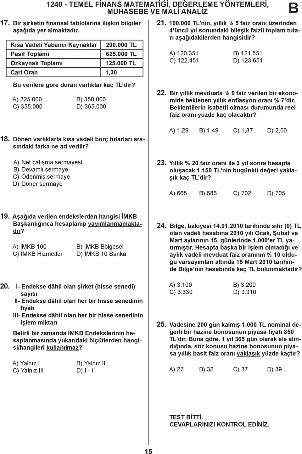 000 TL nin, yıllık % 5 faiz oranı üzerinden 4 üncü yıl sonundaki bileşik faizli toplam tutarı aşağıdakilerden hangisidir? A) 120.351 ) 121.551 C) 122.451 D) 123.