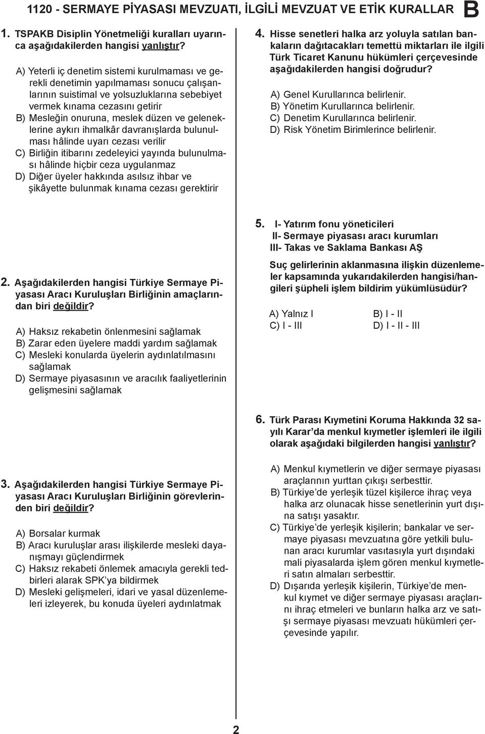 ve geleneklerine aykırı ihmalkâr davranışlarda bulunulması hâlinde uyarı cezası verilir C) irliğin itibarını zedeleyici yayında bulunulması hâlinde hiçbir ceza uygulanmaz D) Diğer üyeler hakkında