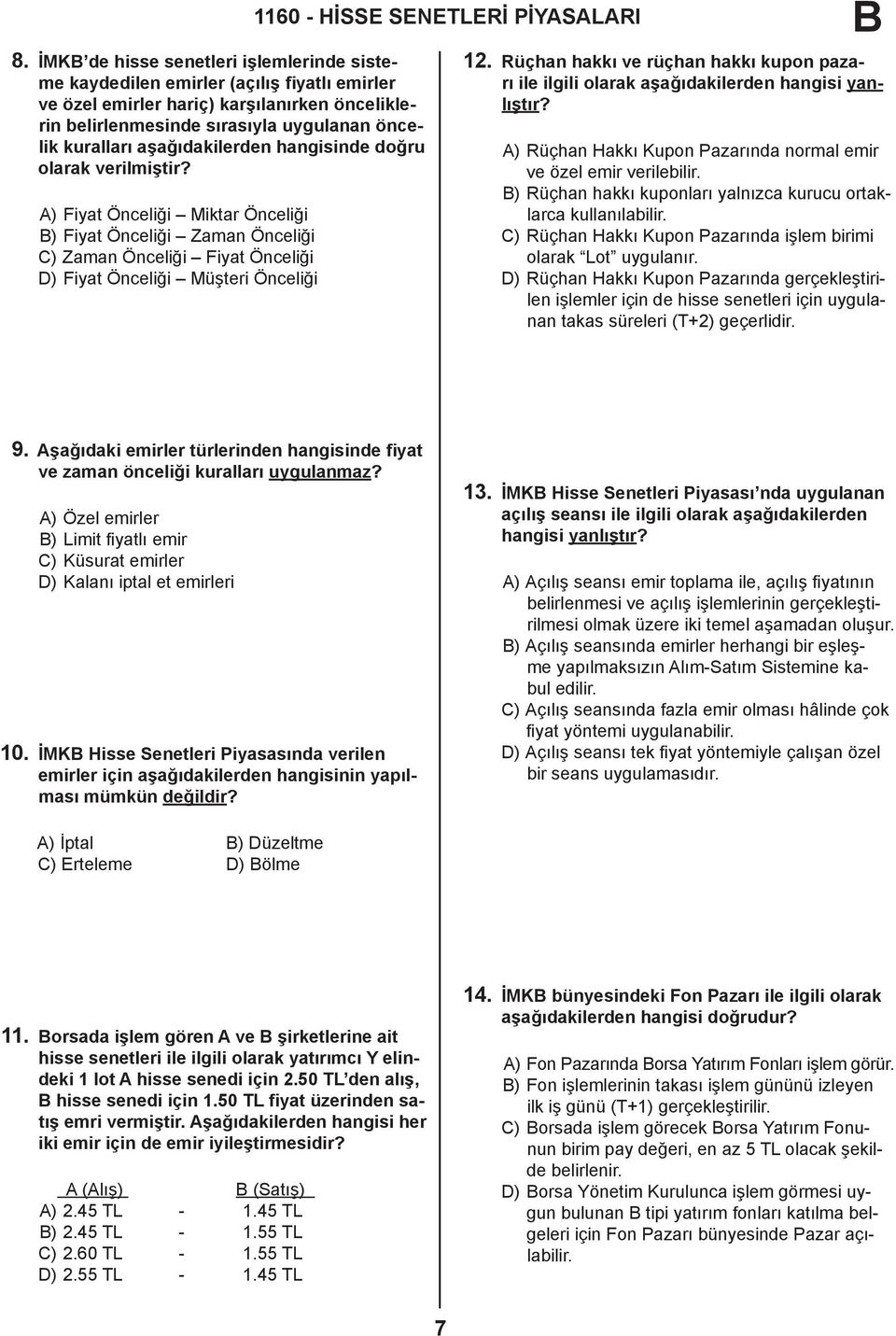 A) Fiyat Önceliği Miktar Önceliği ) Fiyat Önceliği Zaman Önceliği C) Zaman Önceliği Fiyat Önceliği D) Fiyat Önceliği Müşteri Önceliği 1160 - HİSSE SENETLERİ PİYASALARI 12.