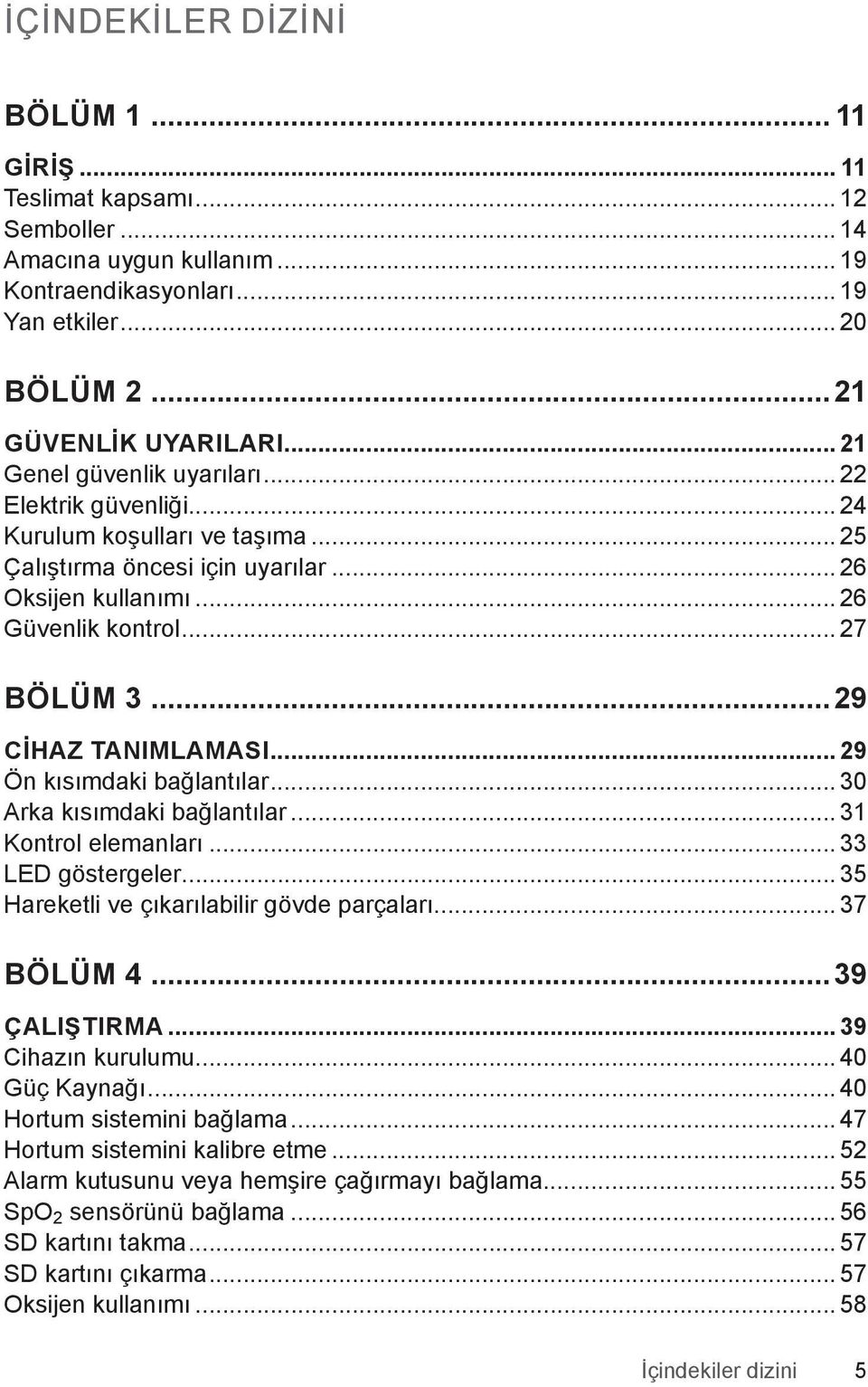 ..29 CİHAZ TANIMLAMASI... 29 Ön kısımdaki bağlantılar... 30 Arka kısımdaki bağlantılar... 31 Kontrol elemanları... 33 LED göstergeler... 35 Hareketli ve çıkarılabilir gövde parçaları... 37 BÖLÜM 4.