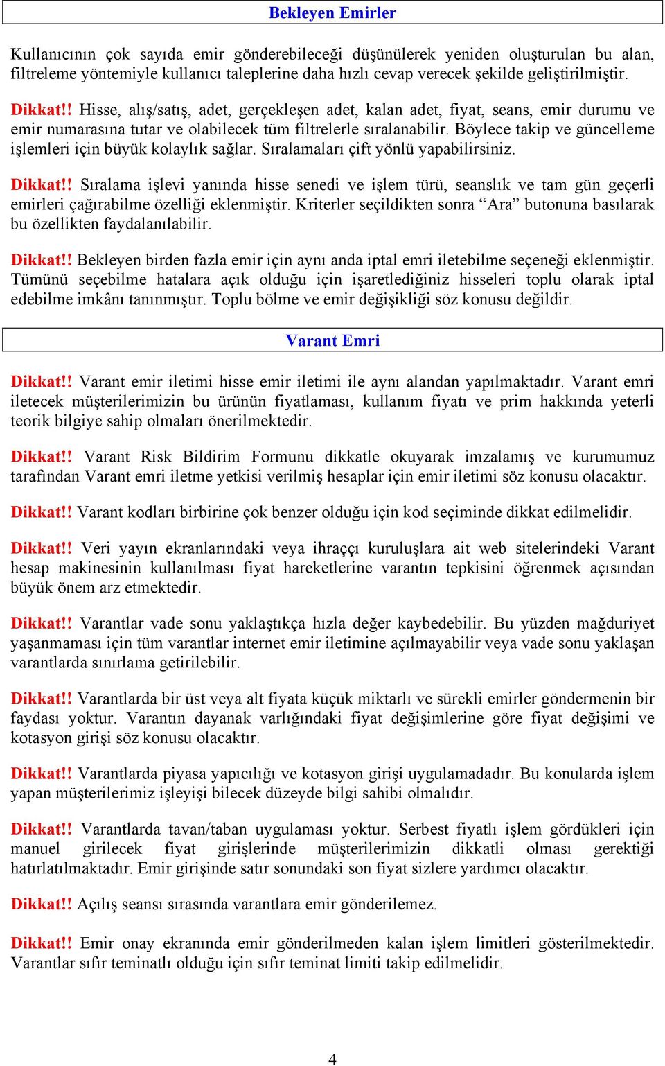 Böylece takip ve güncelleme işlemleri için büyük kolaylık sağlar. Sıralamaları çift yönlü yapabilirsiniz. Dikkat!