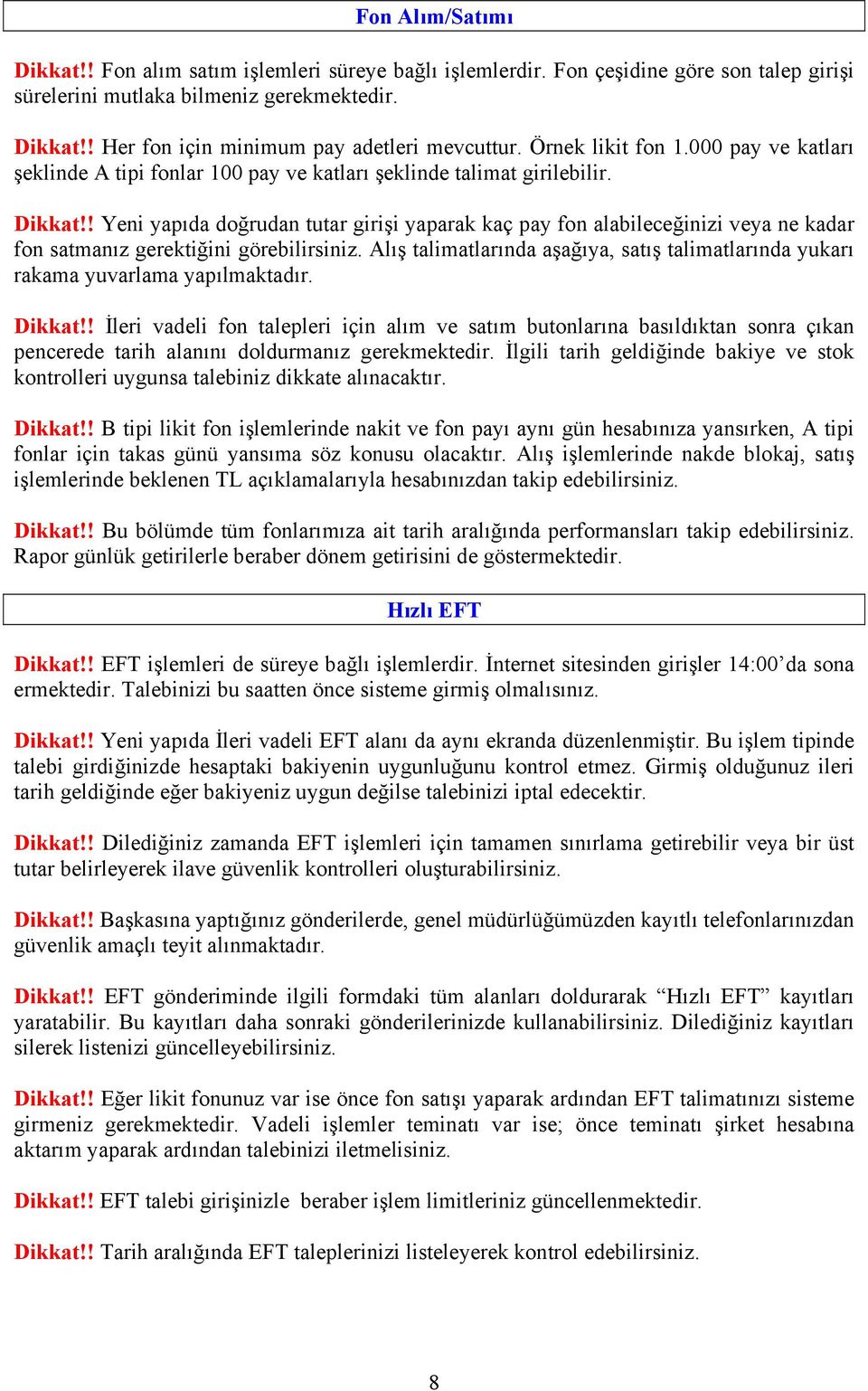 ! Yeni yapıda doğrudan tutar girişi yaparak kaç pay fon alabileceğinizi veya ne kadar fon satmanız gerektiğini görebilirsiniz.