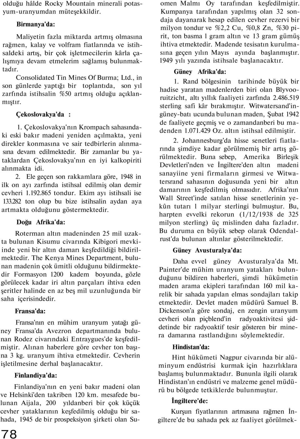 Consolidated Tin Mines Of Burma; Ltd., in son günlerde yaptığı bir toplantıda, son yıl zarfında istihsalin %50 artmış olduğu açıklanmıştır. Çekoslovakya'da : 1.