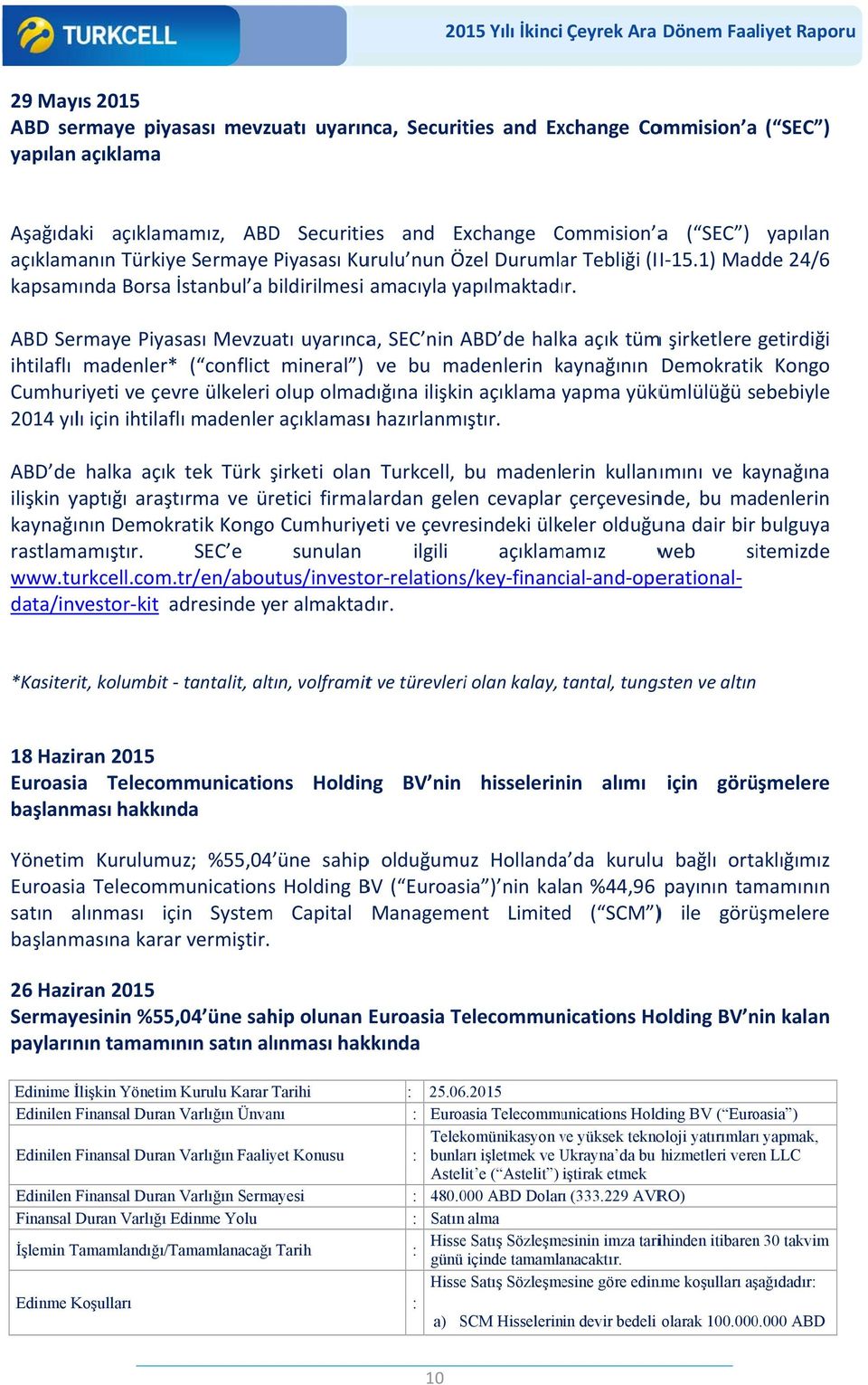 ABD Sermaye Piyasası Mevzuatı uyarınca, SEC nin ABD de halka açık tümm şirketlere getirdiği ihtilaflı madenler* ( conflict mineral ) ve bu madenlerin kaynağının k Demokratikk Kongo Cumhuriyeti ve