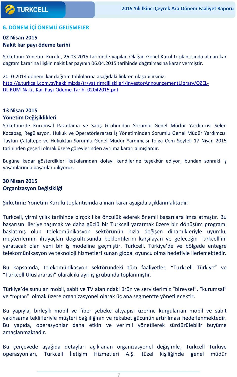 2010 2014 dönemi kar dağıtım tablolarına aşağıdaki linkten ulaşabilirsiniz http//s..turkcell.com.