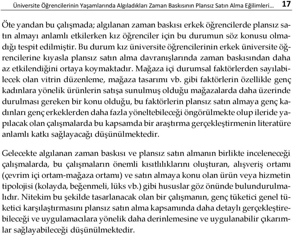 Bu durum kız üniversite öğrencilerinin erkek üniversite öğrencilerine kıyasla plansız satın alma davranışlarında zaman baskısından daha az etkilendiğini ortaya koymaktadır.