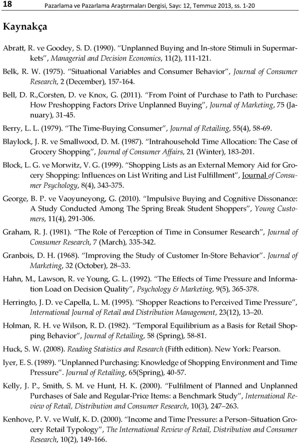 Situational Variables and Consumer Behavior, Journal of Consumer Research, 2 (December), 157-164. Bell, D. R.,Corsten, D. ve Knox, G. (2011).