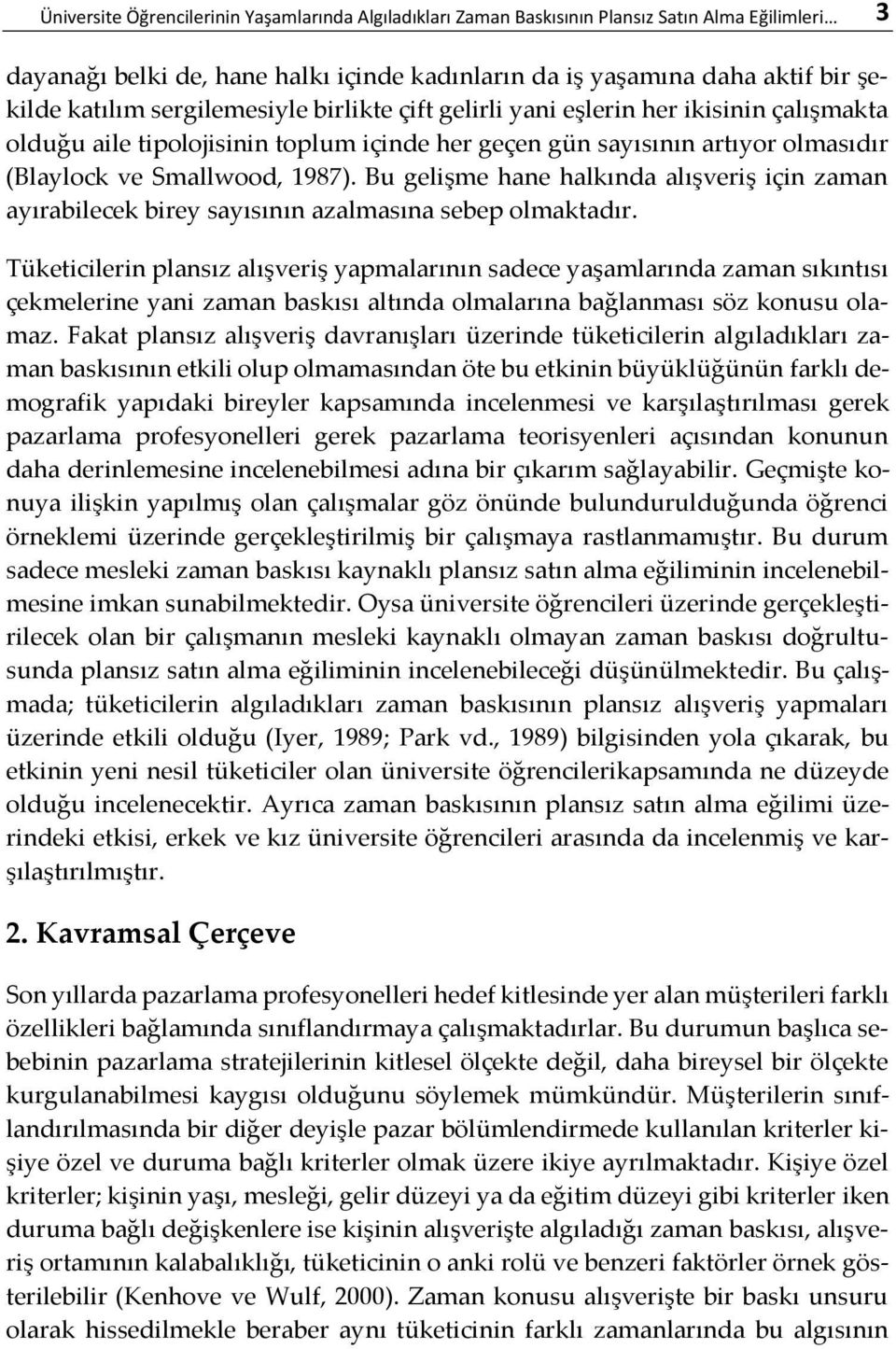 Bu gelişme hane halkında alışveriş için zaman ayırabilecek birey sayısının azalmasına sebep olmaktadır.