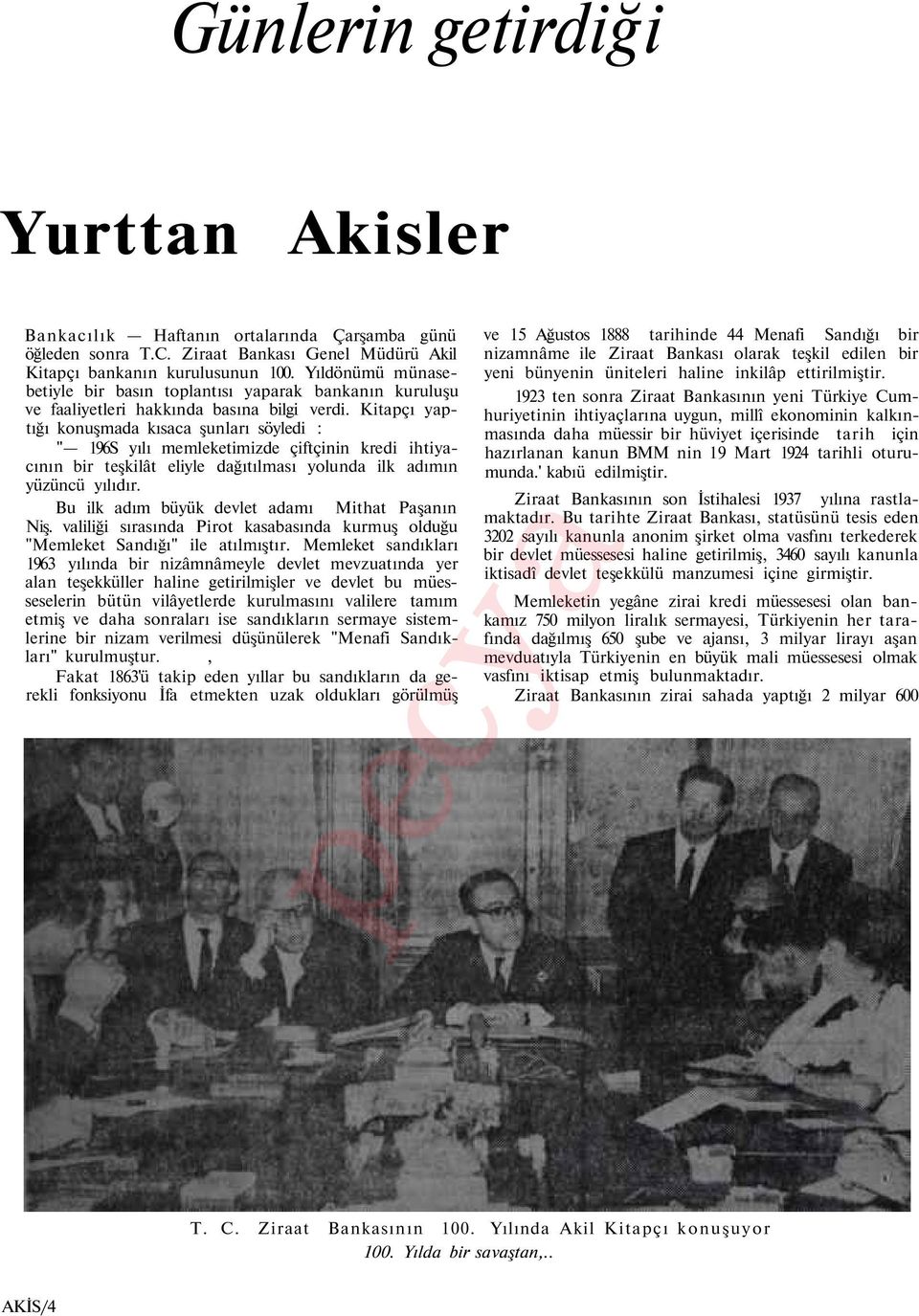 Kitapçı yaptığı konuşmada kısaca şunları söyledi : " 196S yılı memleketimizde çiftçinin kredi ihtiyacının bir teşkilât eliyle dağıtılması yolunda ilk adımın yüzüncü yılıdır.