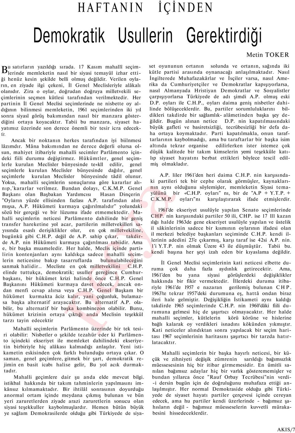 O saman, genel geçimlere, gitmek bir şart, demokratik rejimin en basit icabı halise gelir, Bu yol acık durmaktadır. Mahalli geçimlere dair şu anda elde mevcut bilgi.